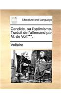 Candide, Ou L'Optimisme. Traduit de L'Allemand Par M. de Volt***.