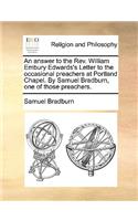 An Answer to the Rev. William Embury Edwards's Letter to the Occasional Preachers at Portland Chapel. by Samuel Bradburn, One of Those Preachers.