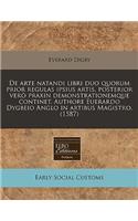 de Arte Natandi Libri Duo Quorum Prior Regulas Ipsius Artis, Posterior Vero Praxin Demonstrationemque Continet. Authore Euerardo Dygbeio Anglo in Artibus Magistro. (1587): (Latin)
