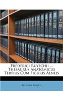 Frederici Ruyschii ... Thesaurus Anatomicus Tertius Cum Figuris Aeneis