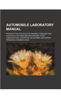 Automobile Laboratory Manual; Projects for the Study of Engines, Carburetors, Electrical Systems and Mechanisms, Their Construction, Operation, Adjustment and Repair