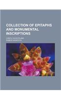 Collection of Epitaphs and Monumental Inscriptions; Chiefly in Scotland