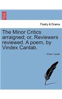 The Minor Critics Arraigned; Or, Reviewers Reviewed. a Poem, by Vindex Cantab.
