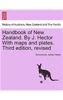 Handbook of New Zealand. by J. Hector with Maps and Plates. Third Edition, Revised