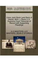 Union Joint Stock Land Bank of Detroit, Mich, V. Byers U.S. Supreme Court Transcript of Record with Supporting Pleadings