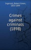 CRIMES AGAINST CRIMINALS 1898