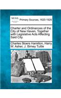 Charter and Ordinances of the City of New Haven, Together with Legislative Acts Affecting Said City.