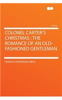Colonel Carter's Christmas; The Romance of an Old-Fashioned Gentleman: (English)