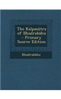 The Kalpasutra of Bhadrabahu - Primary Source Edition