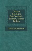 Johann Reuchlins Briefwechsel - Primary Source Edition