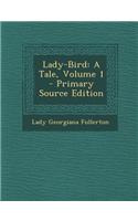 Lady-Bird: A Tale, Volume 1 - Primary Source Edition