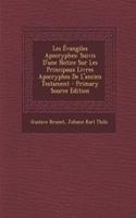 Les Evangiles Apocryphes: Suivis D'Une Notice Sur Les Principaux Livres Apocryphes de L'Ancien Testament: Suivis D'Une Notice Sur Les Principaux Livres Apocryphes de L'Ancien Testament