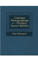 L'Optique Photographique - Primary Source Edition