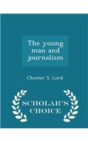 The Young Man and Journalism - Scholar's Choice Edition