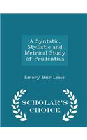A Syntatic, Stylistic and Metrical Study of Prudentius - Scholar's Choice Edition