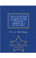 War as Viewed from the Ranks. Personal Recollections of the War of the Rebellion, by a Private Soldier - War College Series