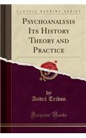 Psychoanalysis Its History Theory and Practice (Classic Reprint)