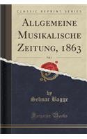 Allgemeine Musikalische Zeitung, 1863, Vol. 1 (Classic Reprint)