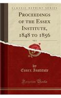 Proceedings of the Essex Institute, 1848 to 1856, Vol. 1 (Classic Reprint)