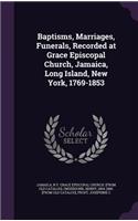 Baptisms, Marriages, Funerals, Recorded at Grace Episcopal Church, Jamaica, Long Island, New York, 1769-1853