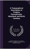 A Topographical Description of Virginia, Pennsylvania, Maryland, and North Carolina;