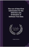 The use of Data Flow Information for the Selection and Evaluation of Software Test Data