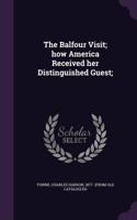 The Balfour Visit; how America Received her Distinguished Guest;