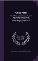 Public Parks: Their Effects Upon the Moral, Physical and Sanitary Condition of the Inhabitants of Large Cities: With Special Reference to the City of Chicago