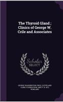 The Thyroid Gland; Clinics of George W. Crile and Associates