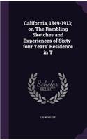 California, 1849-1913; Or, the Rambling Sketches and Experiences of Sixty-Four Years' Residence in T