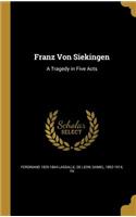 Franz Von Siekingen: A Tragedy in Five Acts