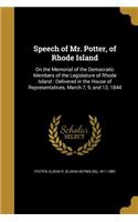 Speech of Mr. Potter, of Rhode Island: On the Memorial of the Democratic Members of the Legislature of Rhode Island: Delivered in the House of Representatives, March 7, 9, and 12, 1844