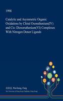 Catalytic and Asymmetric Organic Oxidations by Chiral Oxoruthenium(iv) and Cis- Dioxoruthenium(vi) Complexes with Nitrogen Donor Ligands: (English)