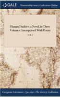 Human Frailties: A Novel, in Three Volumes: Interspersed with Poetry; Vol. I