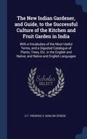 New Indian Gardener, and Guide, to the Successful Culture of the Kitchen and Fruit Garden in India
