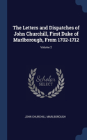 The Letters and Dispatches of John Churchill, First Duke of Marlborough, From 1702-1712; Volume 2