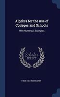 ALGEBRA FOR THE USE OF COLLEGES AND SCHO