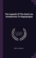 The Legends Of The Saints An Introduction To Hagiography