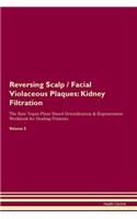 Reversing Scalp / Facial Violaceous Plaques: Kidney Filtration The Raw Vegan Plant-Based Detoxification & Regeneration Workbook for Healing Patients. Volume 5