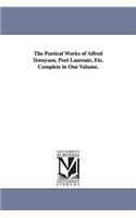 The Poetical Works of Alfred Tennyson, Poet Laureate, Etc. Complete in One Volume.: (English)