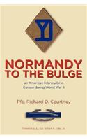 Normandy to the Bulge: An American Infantry GI in Europe During World War II