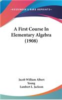 A First Course in Elementary Algebra (1908)