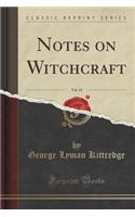 Notes on Witchcraft, Vol. 18 (Classic Reprint): (English)