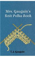 Mrs. Gaugain's Knit Polka Book