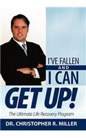 I've Fallen and I Can Get Up!: The Ultimate Life Recovery Program