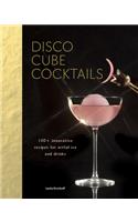 Disco Cube Cocktails: 100+ Innovative Recipes for Artful Ice and Drinks