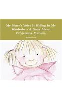 My Sister's Voice Is Hiding In My Wardrobe - A Book About Progressive Mutism.