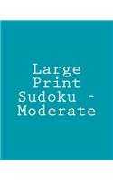 Large Print Sudoku - Moderate: Easy To Read, Large Grid Sudoku Puzzles