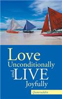 Love Unconditionally and Live Joyfully: (English)