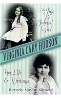 Virginia Cary Hudson: The Jigs &amp; Juleps! Girl: Her Life and Writings